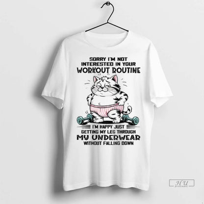Trending Cat Sorry Im Not Interested Your Workout Routine Im Happy