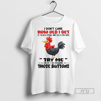 Trending Chicken I Dont Care How Old I Get If Im Store And Sweatshirt