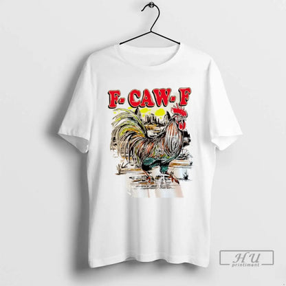 Trending F Caw F Rooster Paint T Shirts Hoodie Exclusive Fashion