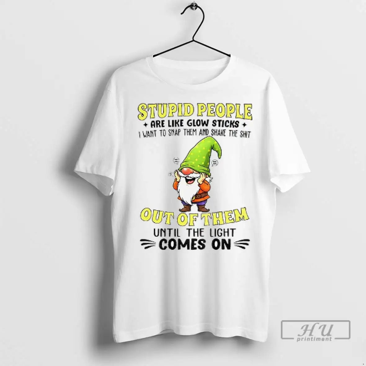 Trending Gnome Stupid People Are Like Glow Sticks I Want To Snap Them
