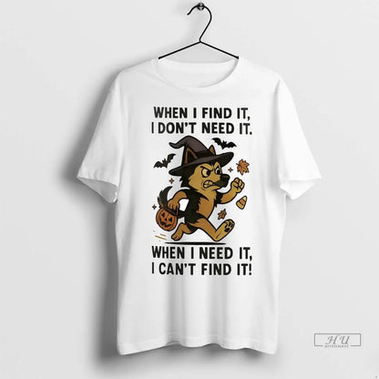 Trending German Shepherd When I Find It I Dont Need It When I Need It