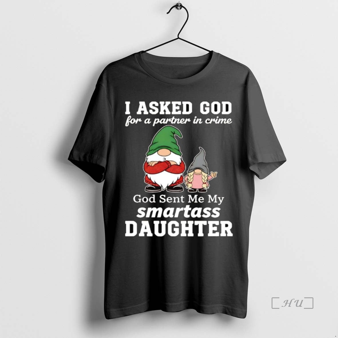 Trending Gnome I Asked God Partner Crime Smartass Daughter Premium