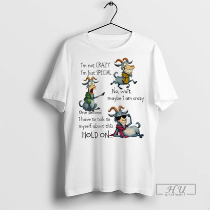 Trending Goat Im Not Crazy Im Just Special No Wait Maybe I Am Crazy
