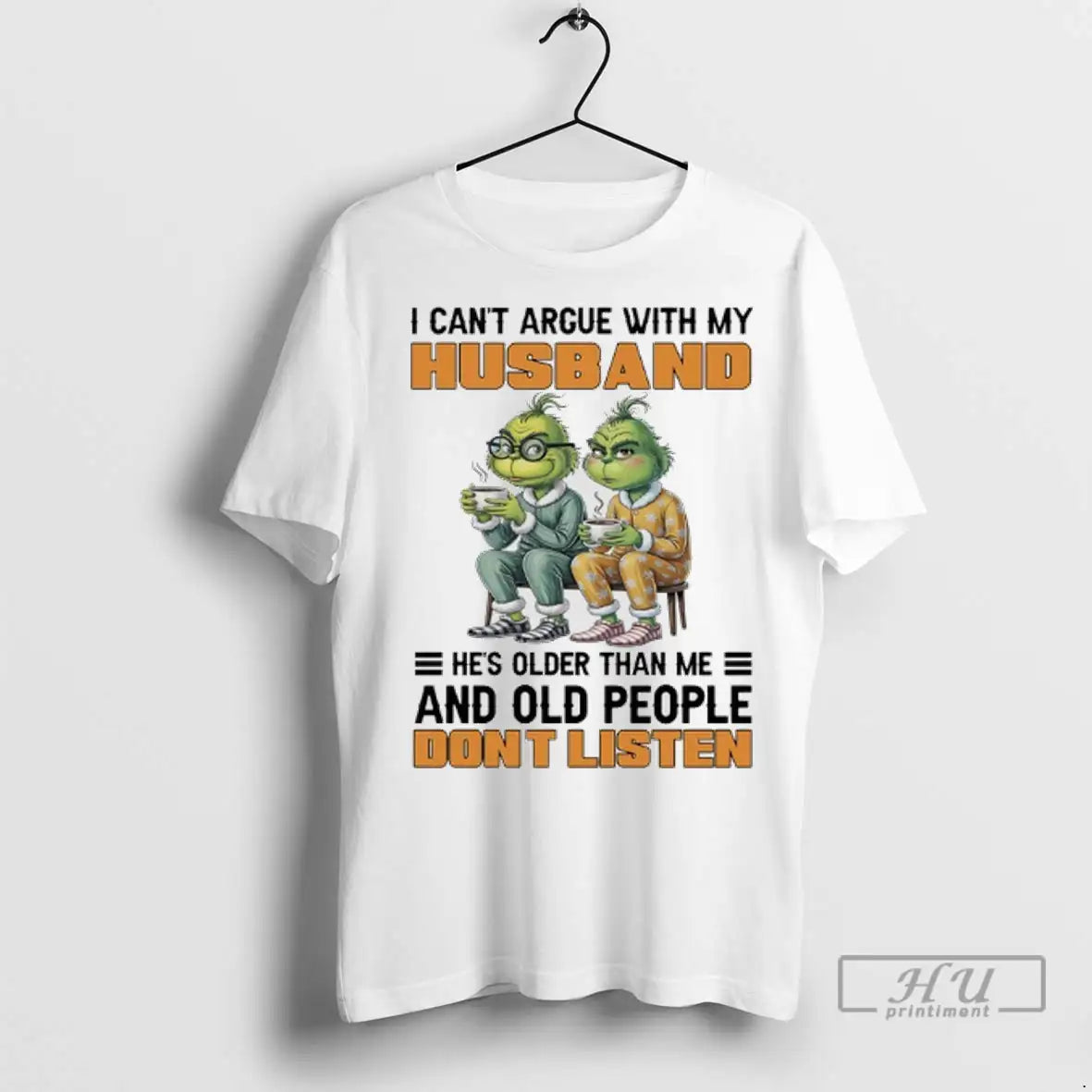 Trending Grinch I Can Argue My Husband Hes Older Than Me And Old