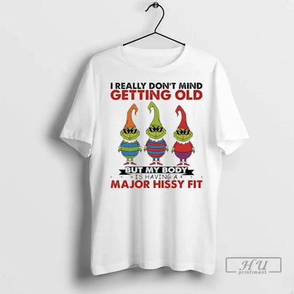Trending Grinch I Really Dont Mind Getting Old But My Body Is Having