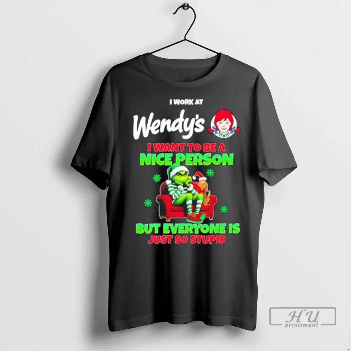 Trending Grinch I Work Wendys I Want To Be Nice Person But Everyone