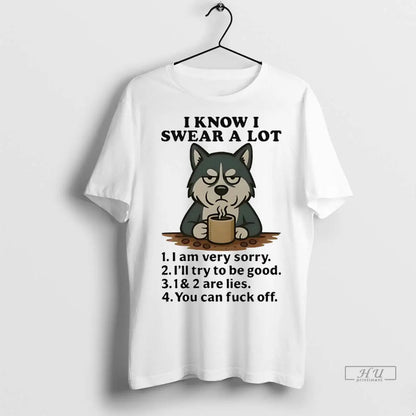 Trending Husky I Know I Swear Lot I Am Very Sorry You Can Fuck Tee
