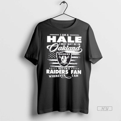 Trending I Am Hale I May Not Be Oakland But Im Raiders Tee Exclusive