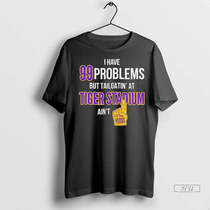 Trending I Have 99 Problems But Tailgating Tiger Stadium Aint Geaux