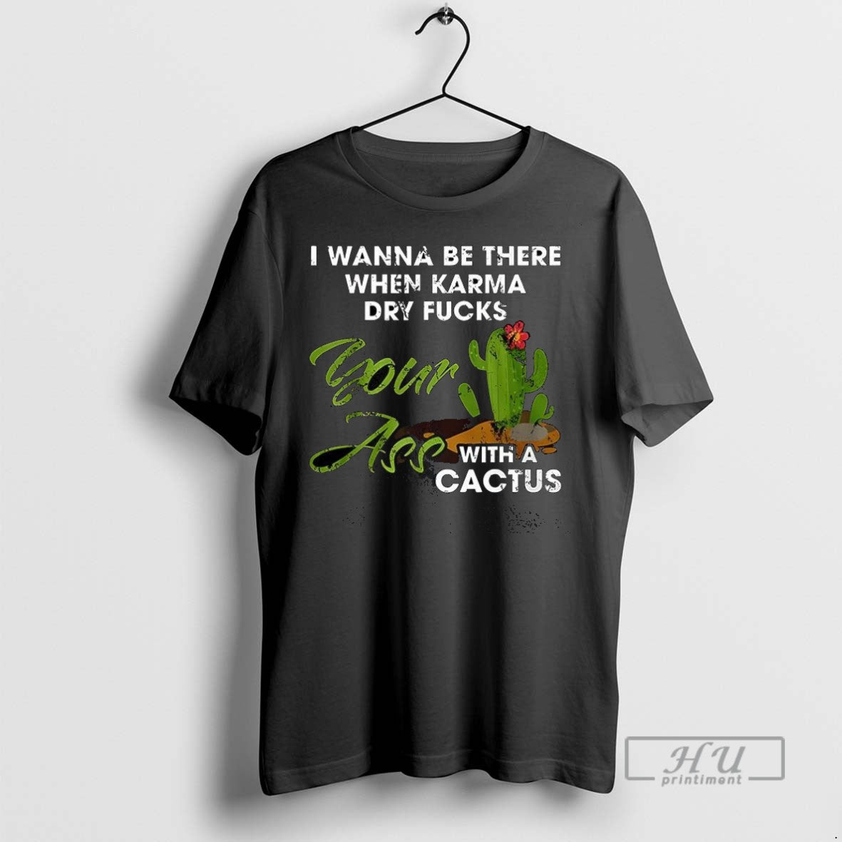 Trending I Wanna Be There When Karma Dry Fucks Your Ass Cactus Hoodie