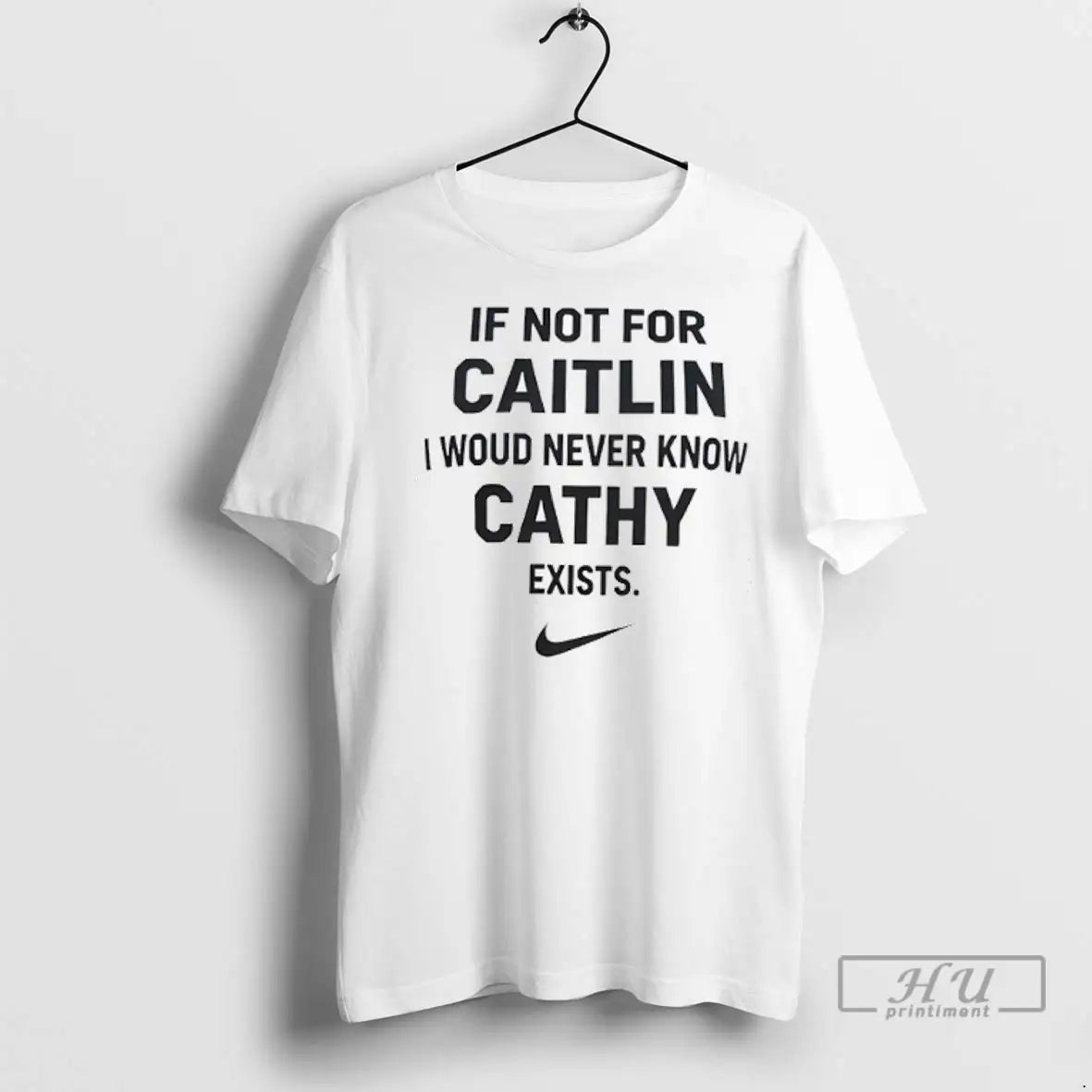 Trending If Not Caitlin I Woud Never Know Cathy Exist T Shirts Hoodie