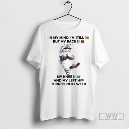 Trending My Mind Im Still 24 But My Back Is 55 My Knee Is TShirt