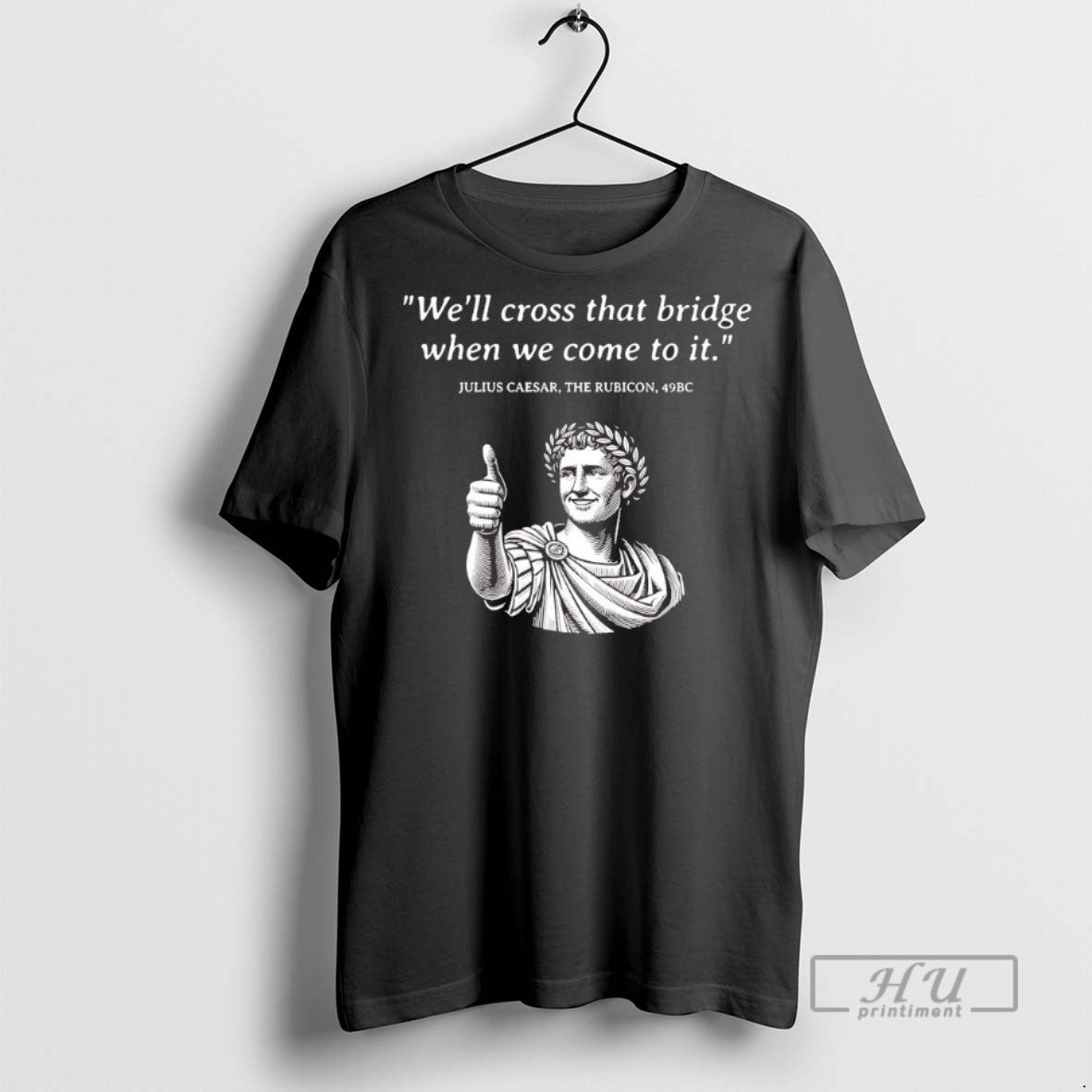 Trending Julius Caesar Rubicon Well Cross That Bridge When We Come To