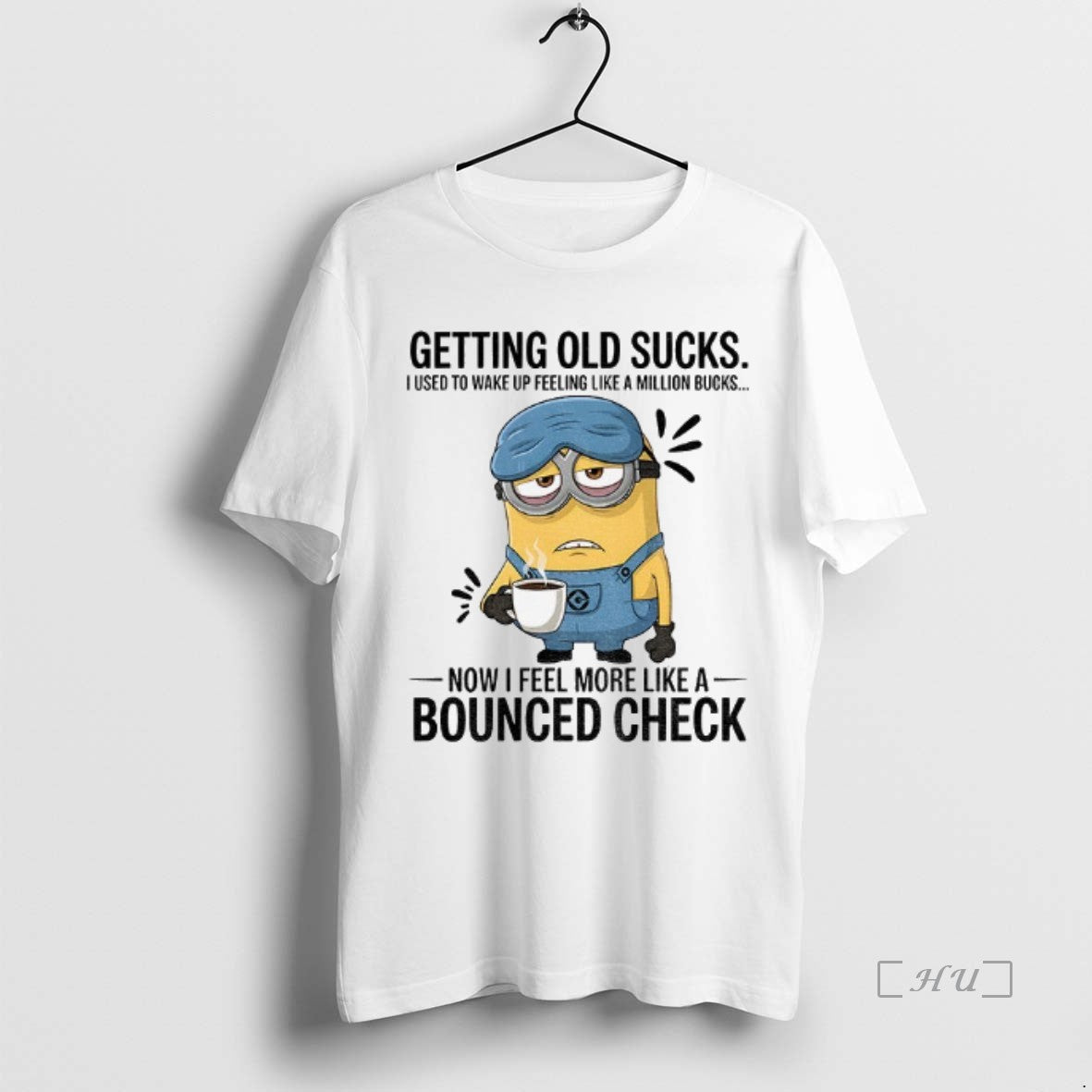 Trending Minion Getting Old Sucks I Used To Wake Up Feeling Like