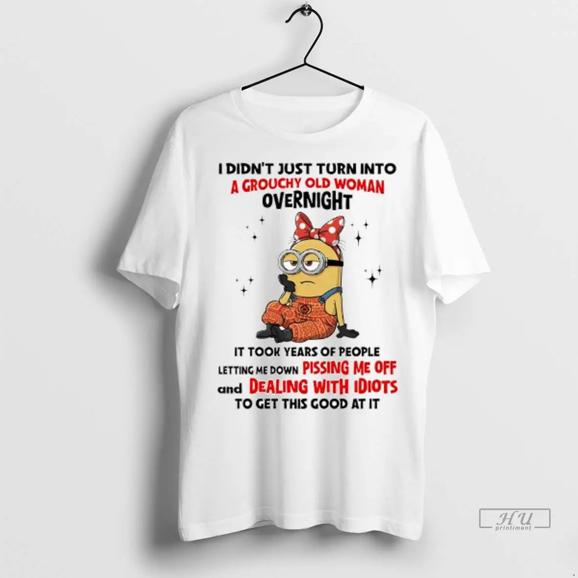 Trending Minion I Didnt Just Turn Into Grouchy Old Overnight It Took