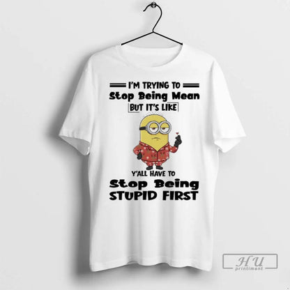 Trending Minions Im Trying To Stop Being Mean But Its Like Yall Have