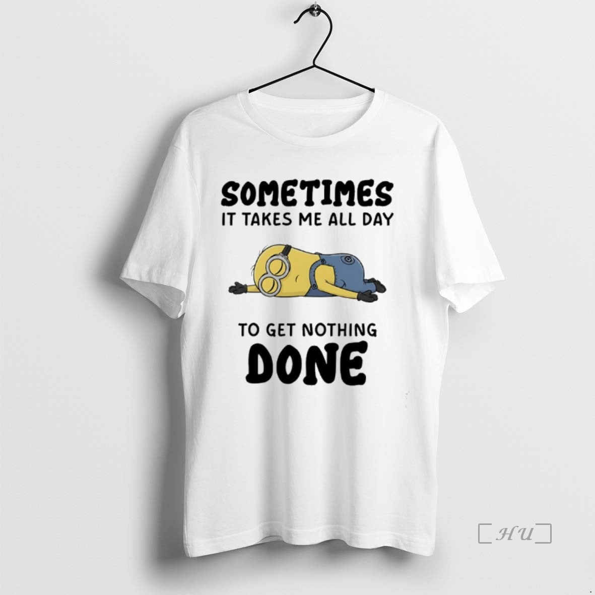 Trending Minions Sometimes It Takes Me All Day To Get Nothing Done