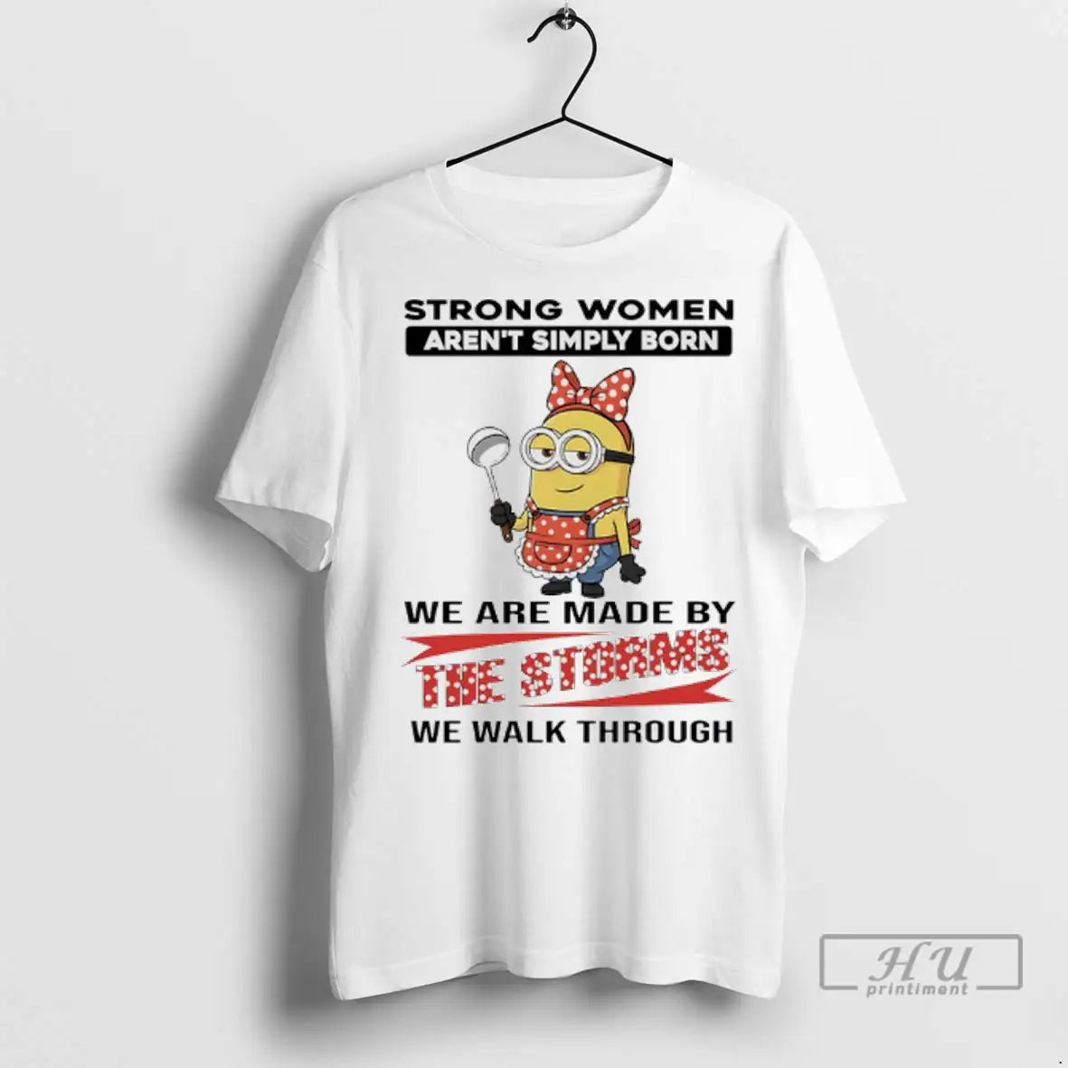 Trending Minions Strong Arent Simply Born We Are Made Storms We Walk
