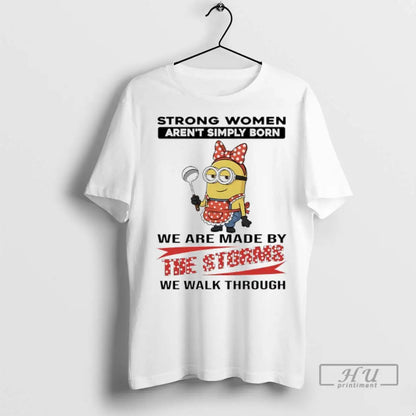 Trending Minions Strong Arent Simply Born We Are Made Storms We Walk