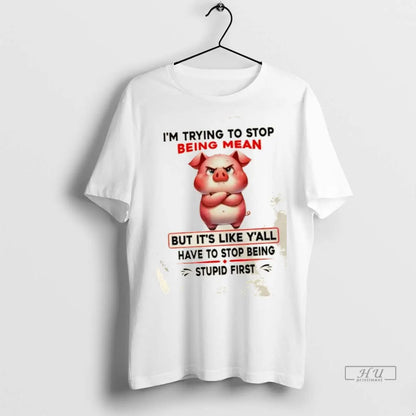 Trending Pig Im Trying To Stop Being Mean But Its Like Yall Have To