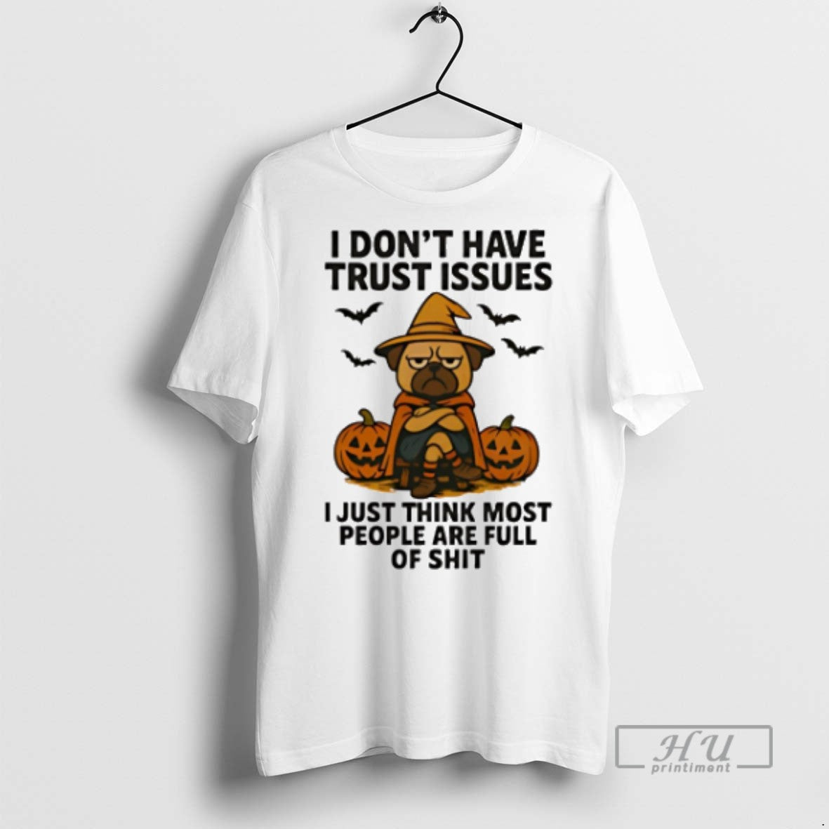Trending Pug Dog I Dont Have Trust Issues I Just Think Most People