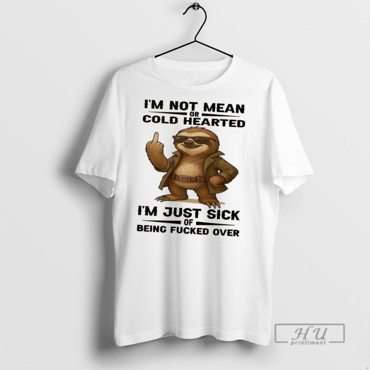 Trending Sloth Im Not Mean Or Cold Hearted Im Just Sick Being Fucked