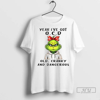 Trending Grinch Yeah Ive Got O C D Old Cranky And Dangerous Hoodie