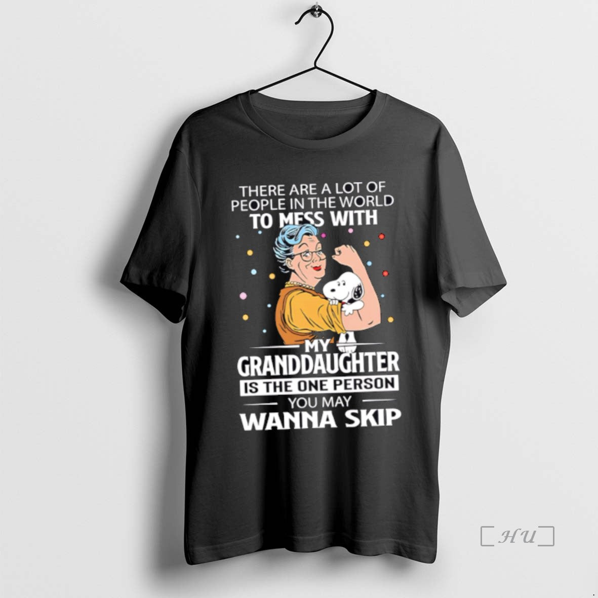Trending There Are Lot People World To Mess My Granddaughter TShirt