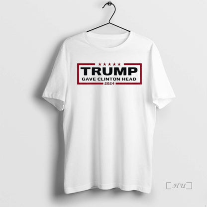 Trending Trump Gave Clinton Head 2025 America TShirt Premium Merch
