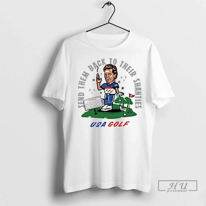Trending Usa Golf Send Them Back To Their Shanties T Shirts Tee