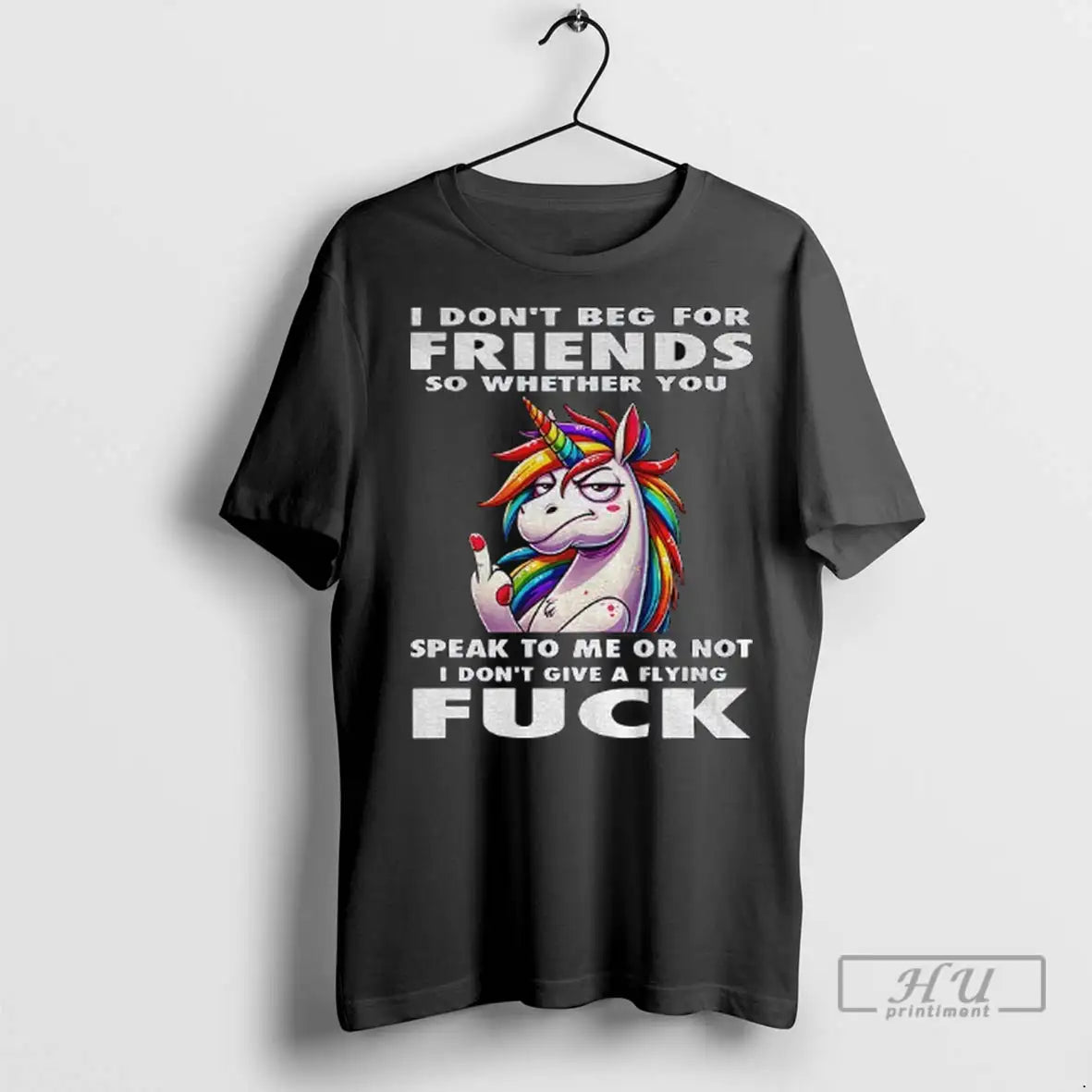 Trending Unicorn I Dont Beg Friends So Whether You Speak To Me Or Not