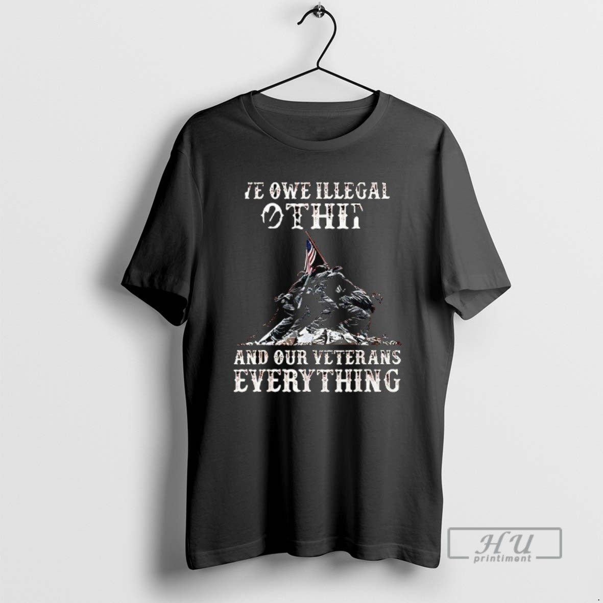 Trending We Owe Illegal Othit And Our Veterans Everything T Shirts