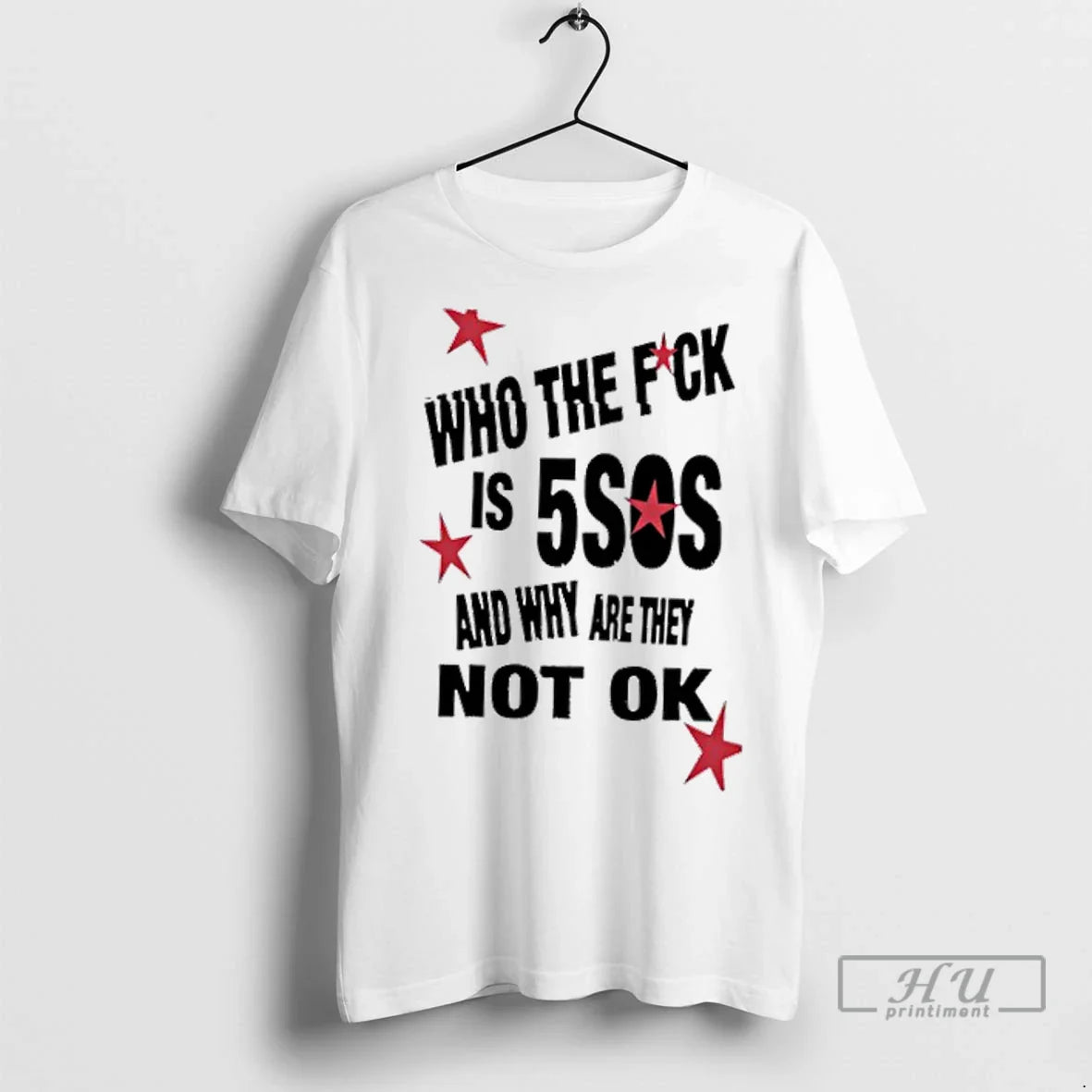 Trending Who Fuck Is 5Sos And Why Are They Not Ok 1 T Shirts Shirt