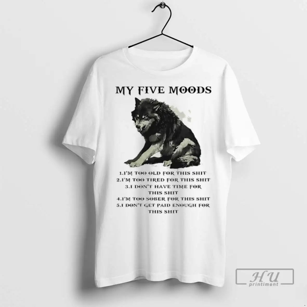 Trending Wolf My Five Moods Im Too Old This Shit 1 T Shirts Tee