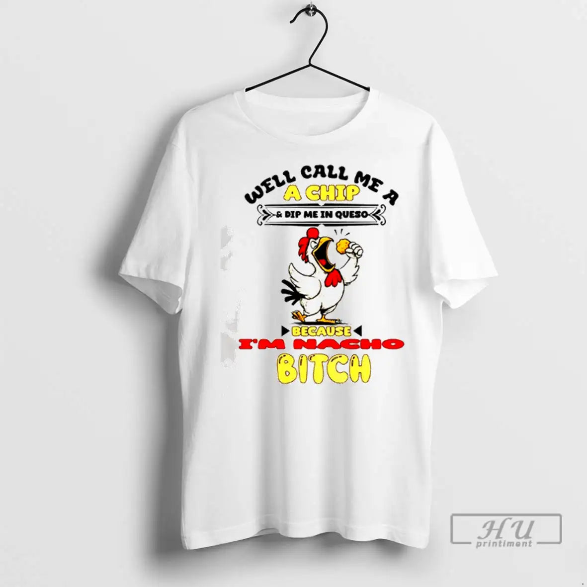 Trending Chicken Well Call Me Chip And Dip Me Queso Because Acho