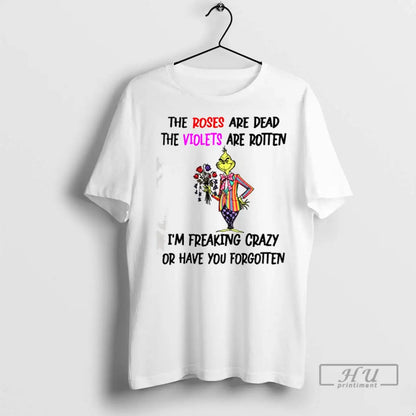 Trending Grinch Roses Are Dead Violets Are Rotten Im Freaking Crazy