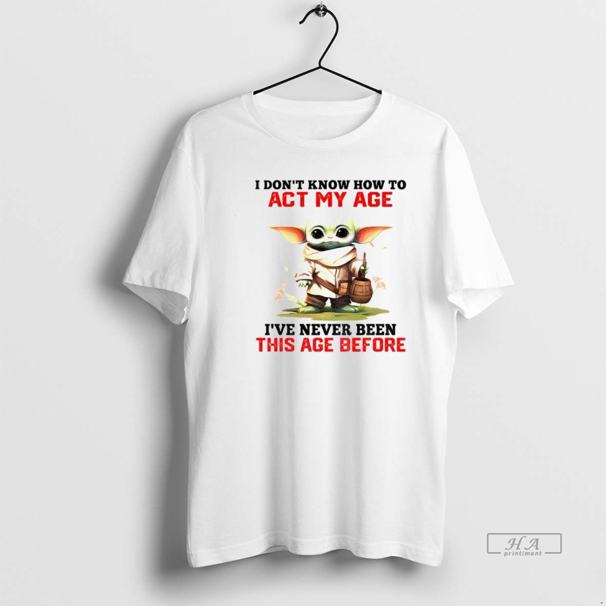 Trendy Yoda I Dont Know How To Act My Age Ive Never Been This Tee