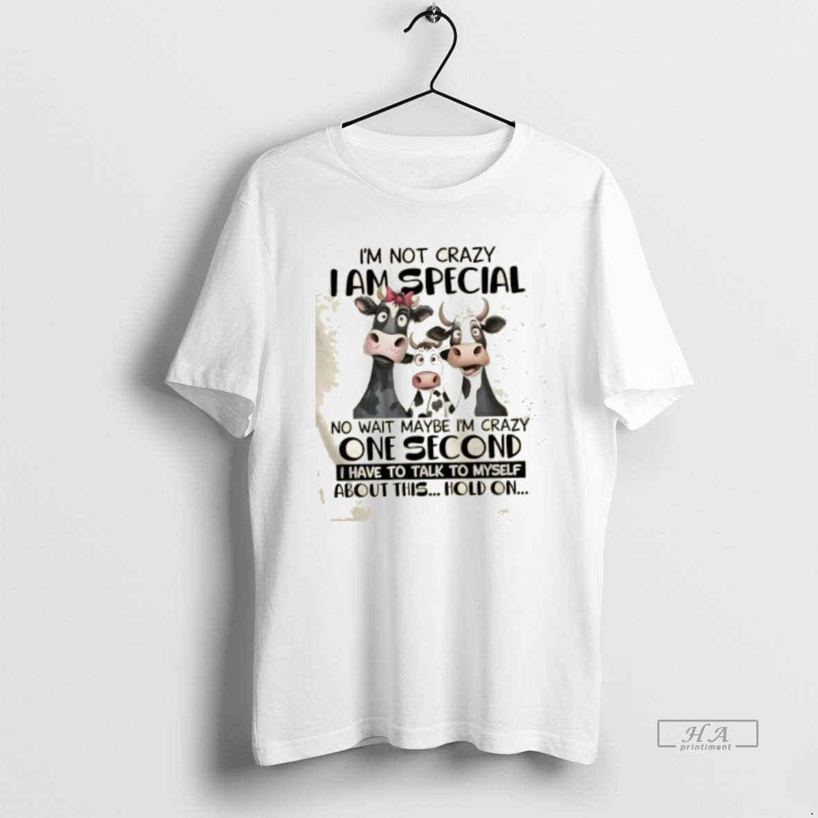 Trendy Cows Im Not Crazy I Am Special No Wait Maybe Im Crazy One