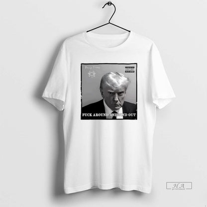 Trendy Donny Trump Fuck Around And Find Out Tee Modern Look