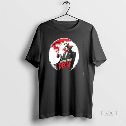 Trendy Dracula I Never Drink Decaf Halloween Shirt Elegant Fashion