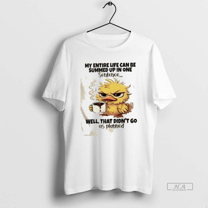 Trendy Duck Entire Life Can Be Summed Up One Sentence Well That Didnt