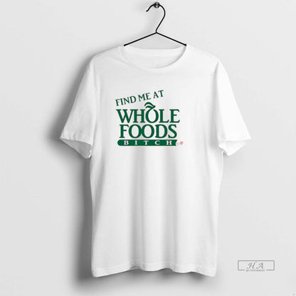 Trendy Find Me Whole Foods Bitch Sweatshirt Stylish Style