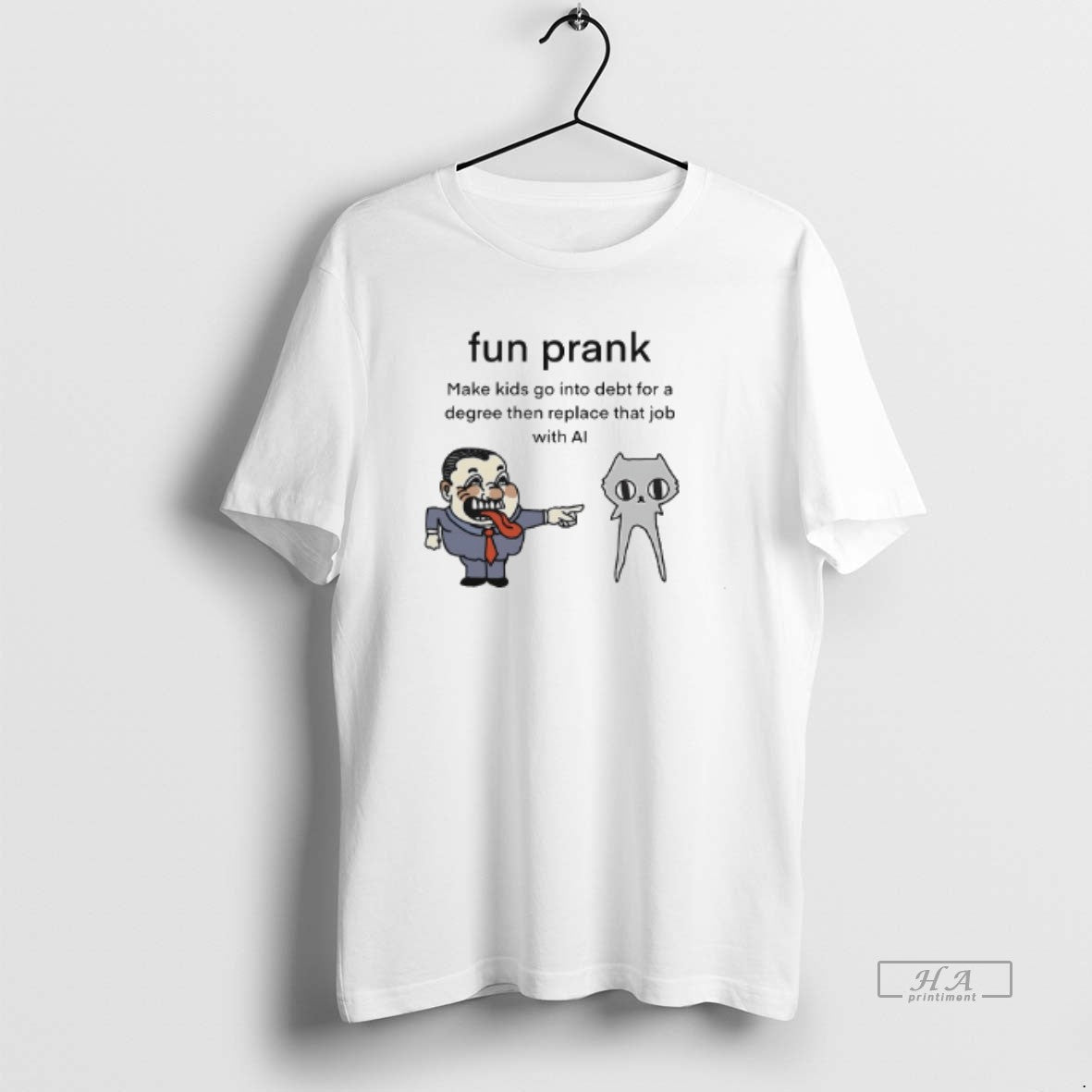 Trendy Fun Prank Make Go Into Debt Degree Then Replace That Job Tee