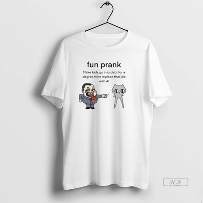 Trendy Fun Prank Make Go Into Debt Degree Then Replace That Job Tee