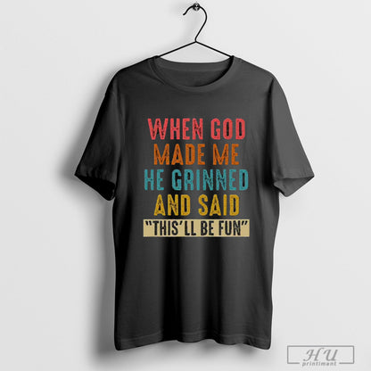Trendy When God Made Me He Grinned And Said Thisll Be Fun 2025 Hoodie