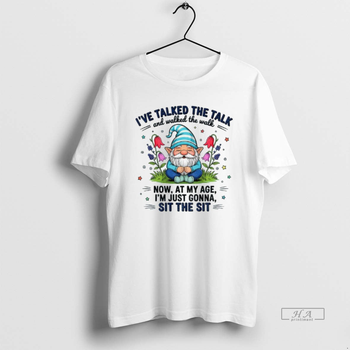 Trendy Gnome Ive Talked Talk And Walked Walk Now My Age Im Tee
