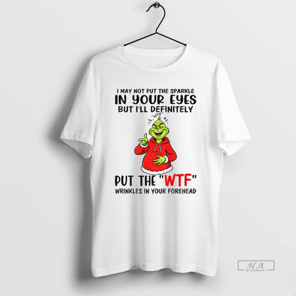 Trendy Grinch I May Not Put Sparkle Your Eyes But Ill Definitely Wtf