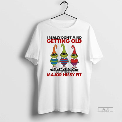 Trendy Grinch I Really Dont Mind Getting Old But My Body Ishavinga