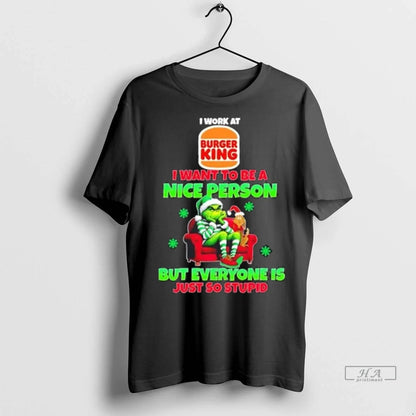 Trendy Grinch I Work Burger King I Want To Be Nice Person But Shirt