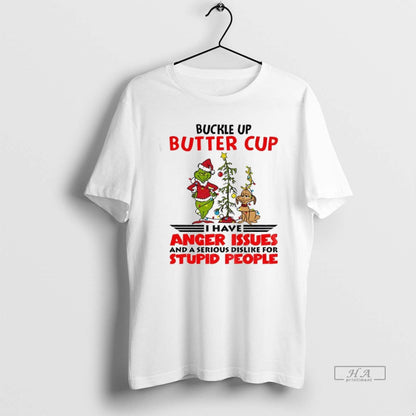 Trendy Grinch Buckle Up Buttercup I Have Anger Issues And Serious